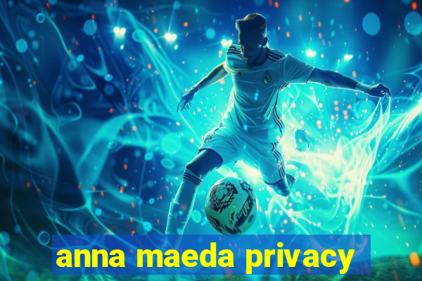 anna maeda privacy